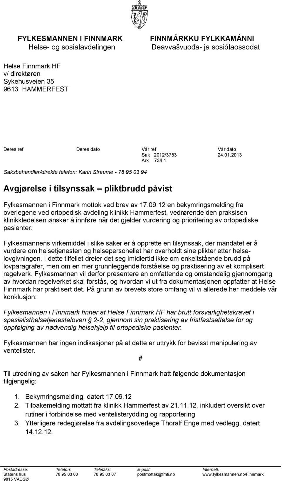 12 en bekymringsmelding fra overlegene ved ortopedisk avdeling klinikk Hammerfest, vedrørende den praksisen klinikkledelsen ønsker å innføre når det gjelder vurdering og prioritering av ortopediske