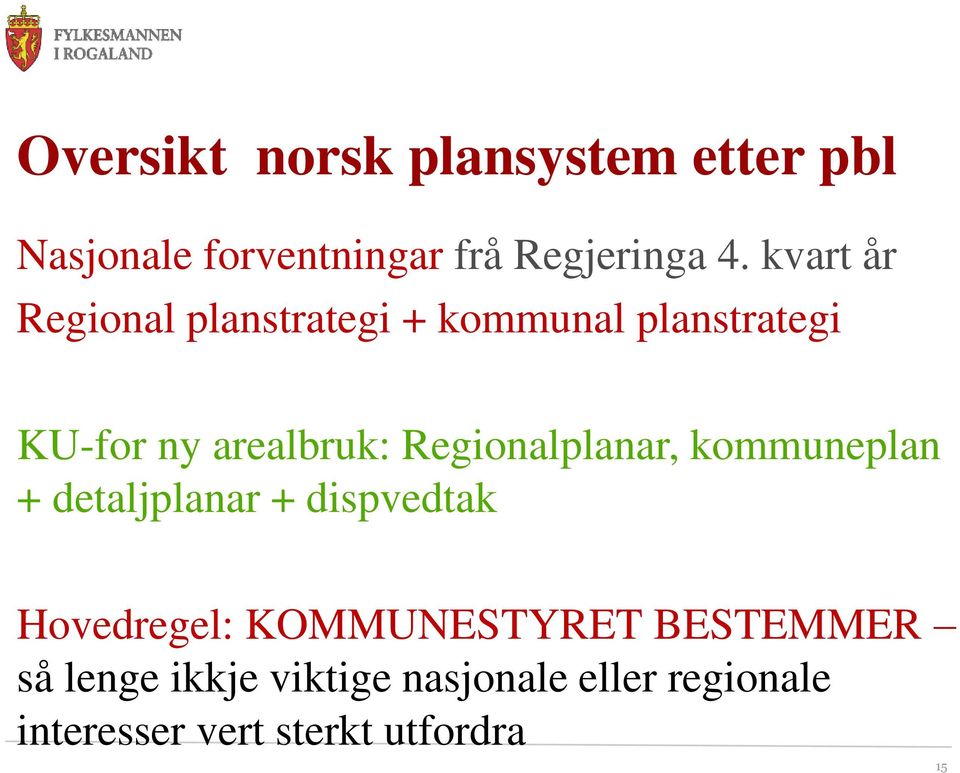 Regionalplanar, kommuneplan + detaljplanar + dispvedtak Hovedregel: KOMMUNESTYRET