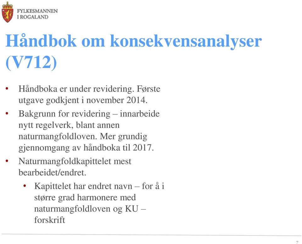 Bakgrunn for revidering innarbeide nytt regelverk, blant annen naturmangfoldloven.