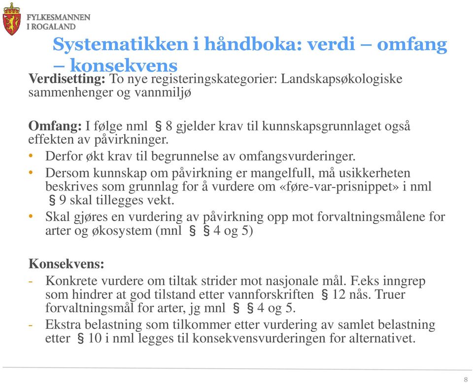 Dersom kunnskap om påvirkning er mangelfull, må usikkerheten beskrives som grunnlag for å vurdere om «føre-var-prisnippet» i nml 9 skal tillegges vekt.