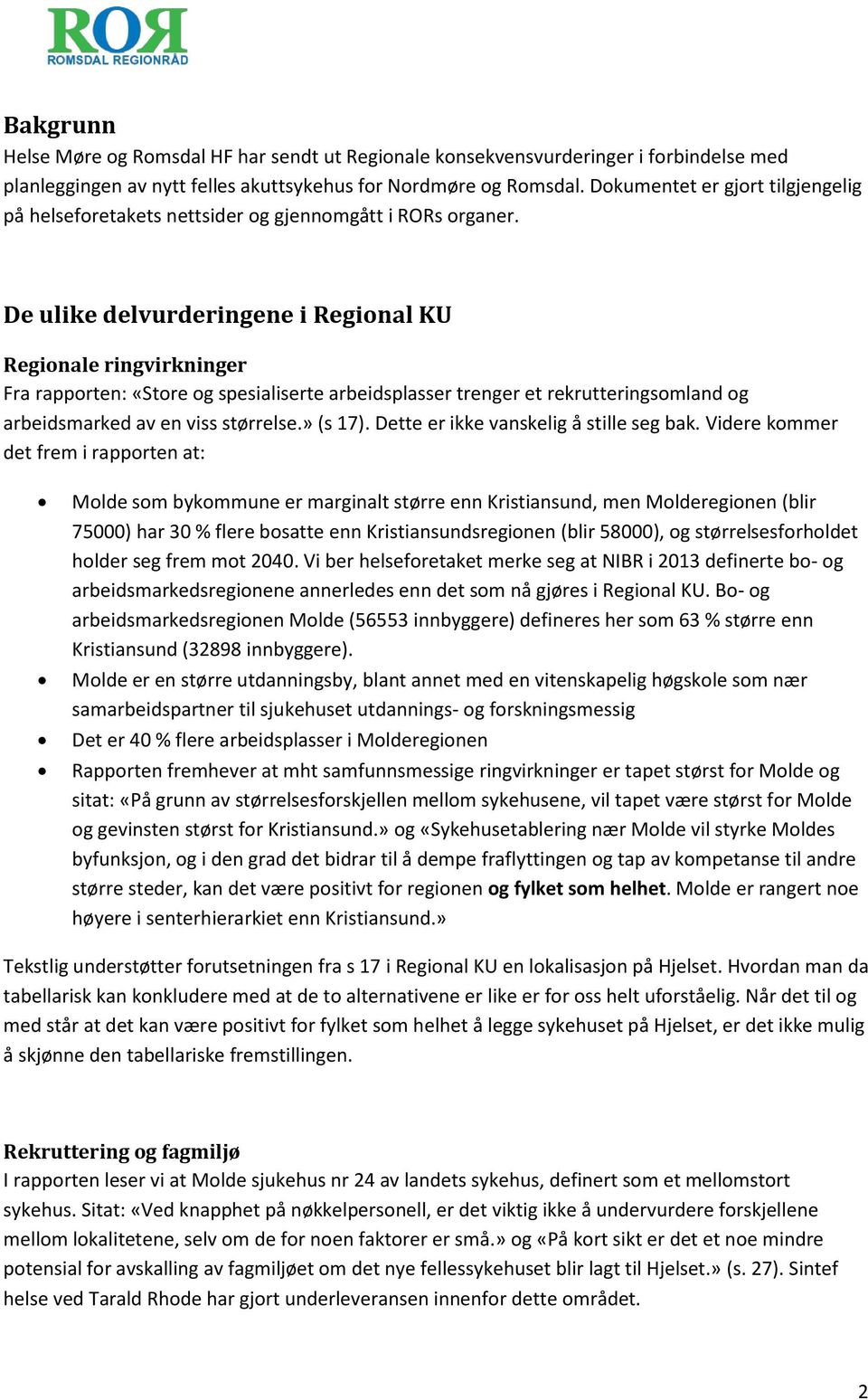 De ulike delvurderingene i Regional KU Regionale ringvirkninger Fra rapporten: «Store og spesialiserte arbeidsplasser trenger et rekrutteringsomland og arbeidsmarked av en viss størrelse.» (s 17).