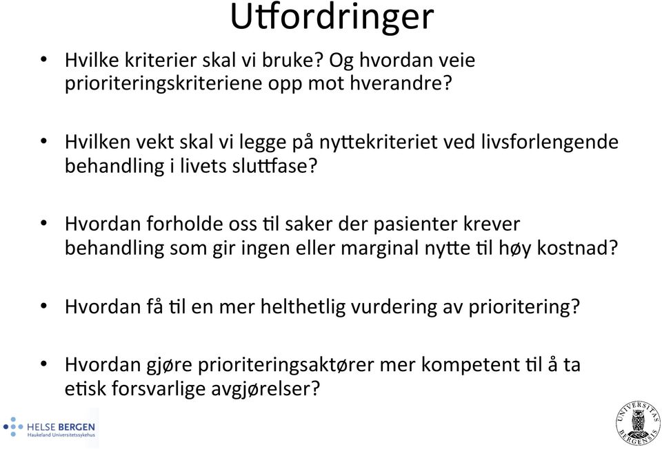 Hvordan forholde oss 8l saker der pasienter krever behandling som gir ingen eller marginal nyqe 8l høy kostnad?