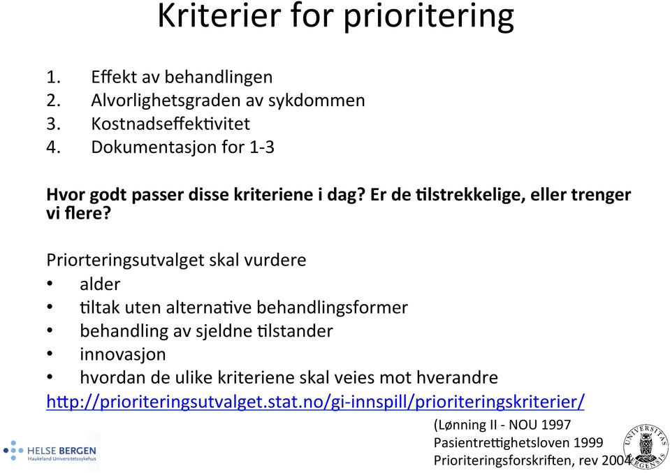 Priorteringsutvalget skal vurdere alder 8ltak uten alterna8ve behandlingsformer behandling av sjeldne 8lstander innovasjon hvordan de