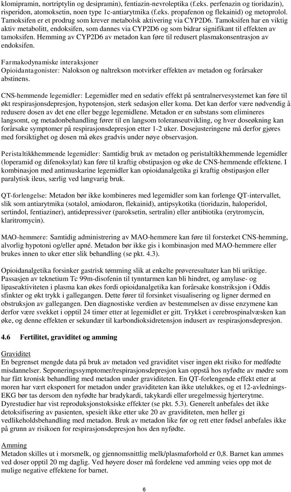 Hemming av CYP2D6 av metadon kan føre til redusert plasmakonsentrasjon av endoksifen.