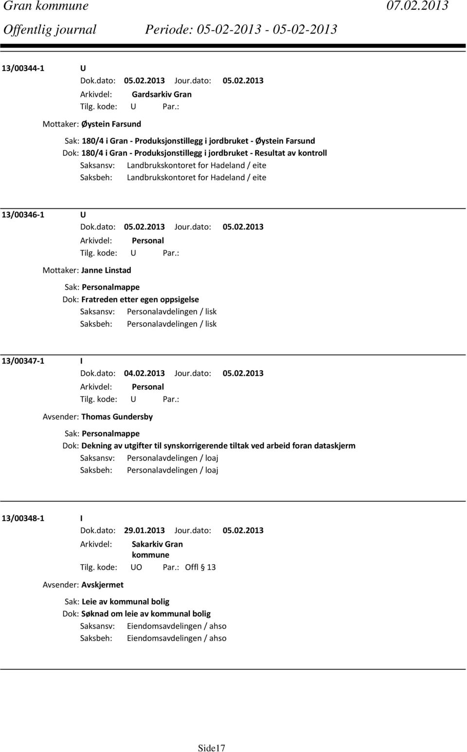 kontroll Saksansv: Landbrukskontoret for Hadeland / eite Saksbeh: Landbrukskontoret for Hadeland / eite 13/00346 1 U Arkivdel: Personal Mottaker: Janne Linstad Sak: Personalmappe Dok: Fratreden etter