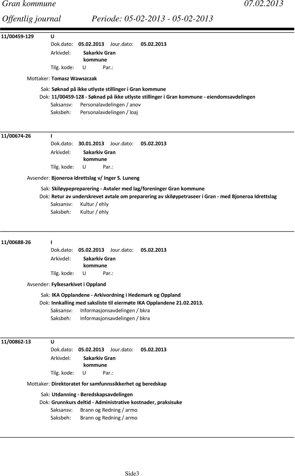 / anov Saksbeh: Personalavdelingen / loaj 11/00674 26 I Dok.dato: 30.01.2013 Jour.dato: 05.02.2013 Avsender: Bjoneroa Idrettslag v/ Inger S.