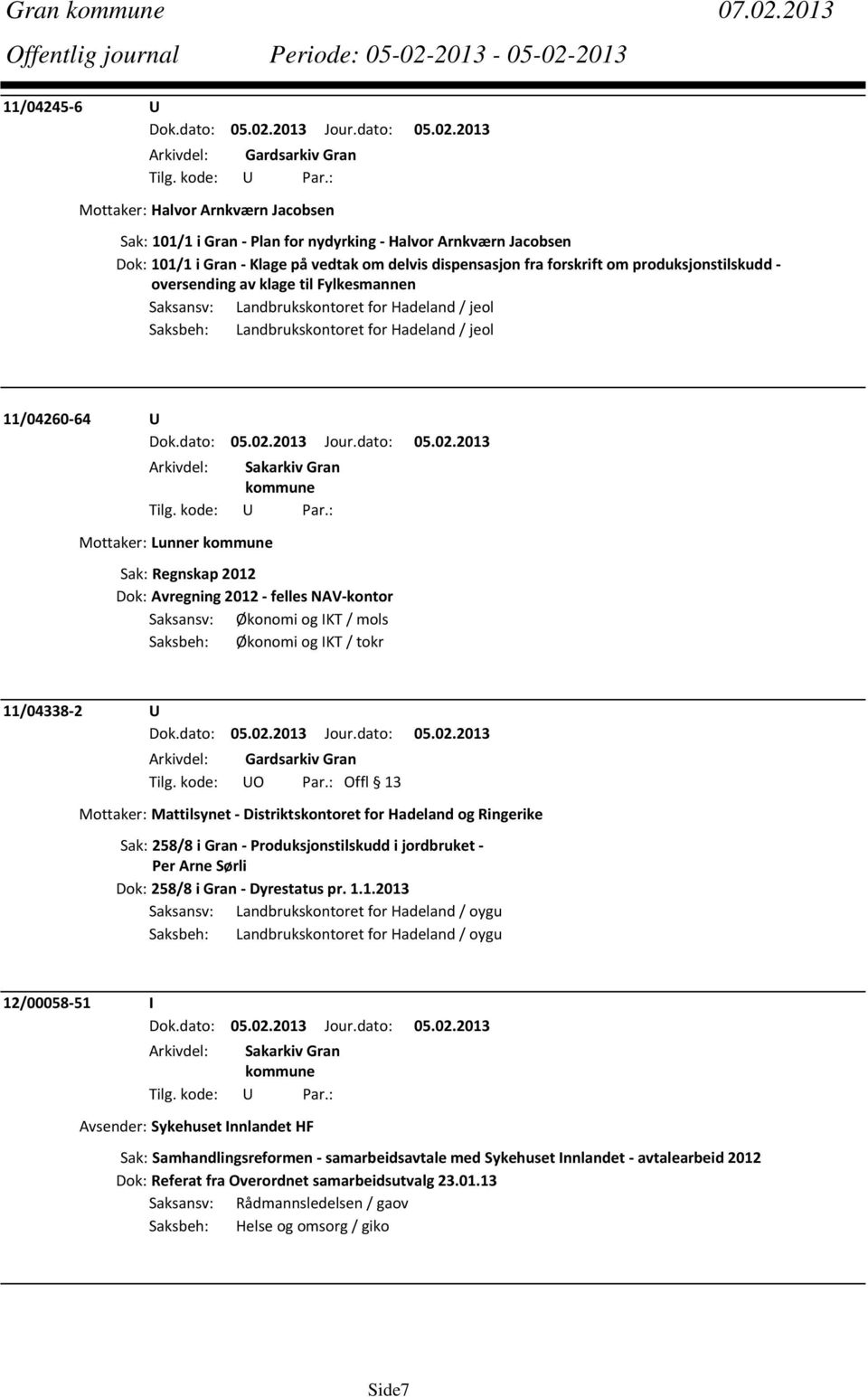 fra forskrift om produksjonstilskudd oversending av klage til Fylkesmannen Saksansv: Landbrukskontoret for Hadeland / jeol Saksbeh: Landbrukskontoret for Hadeland / jeol 11/04260 64 U Mottaker: