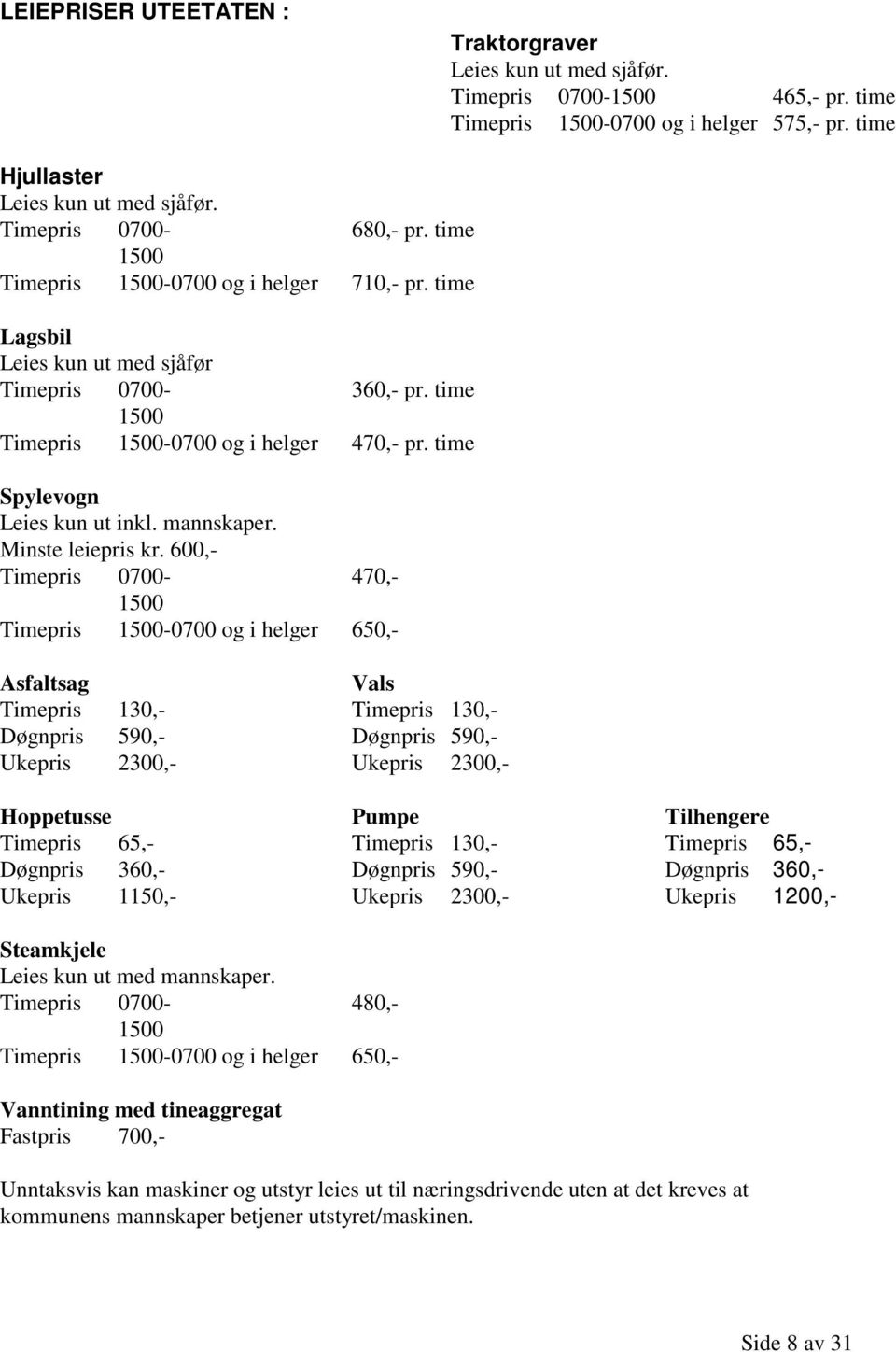 time Spylevogn Leies kun ut inkl. mannskaper. Minste leiepris kr.