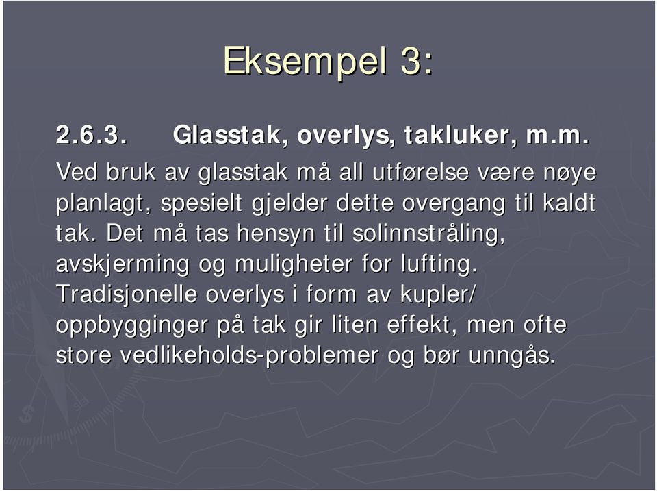 m. Ved bruk av glasstak må all utførelse være v nøye n planlagt, spesielt gjelder dette