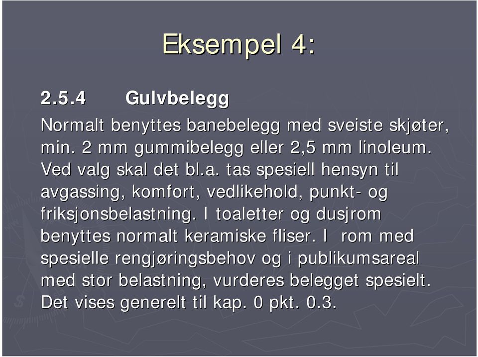 g skal det bl.a. tas spesiell hensyn til avgassing, komfort, vedlikehold, punkt- og friksjonsbelastning.