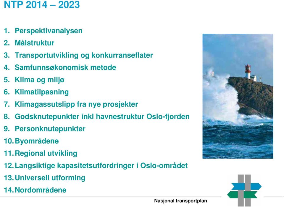 Godsknutepunkter inkl havnestruktur Oslo-fjorden 9. Personknutepunkter 10. Byområdene 11.