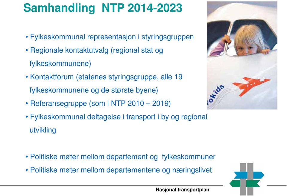 Referansegruppe (som i NTP 2010 2019) Fylkeskommunal deltagelse i transport i by og regional utvikling Politiske