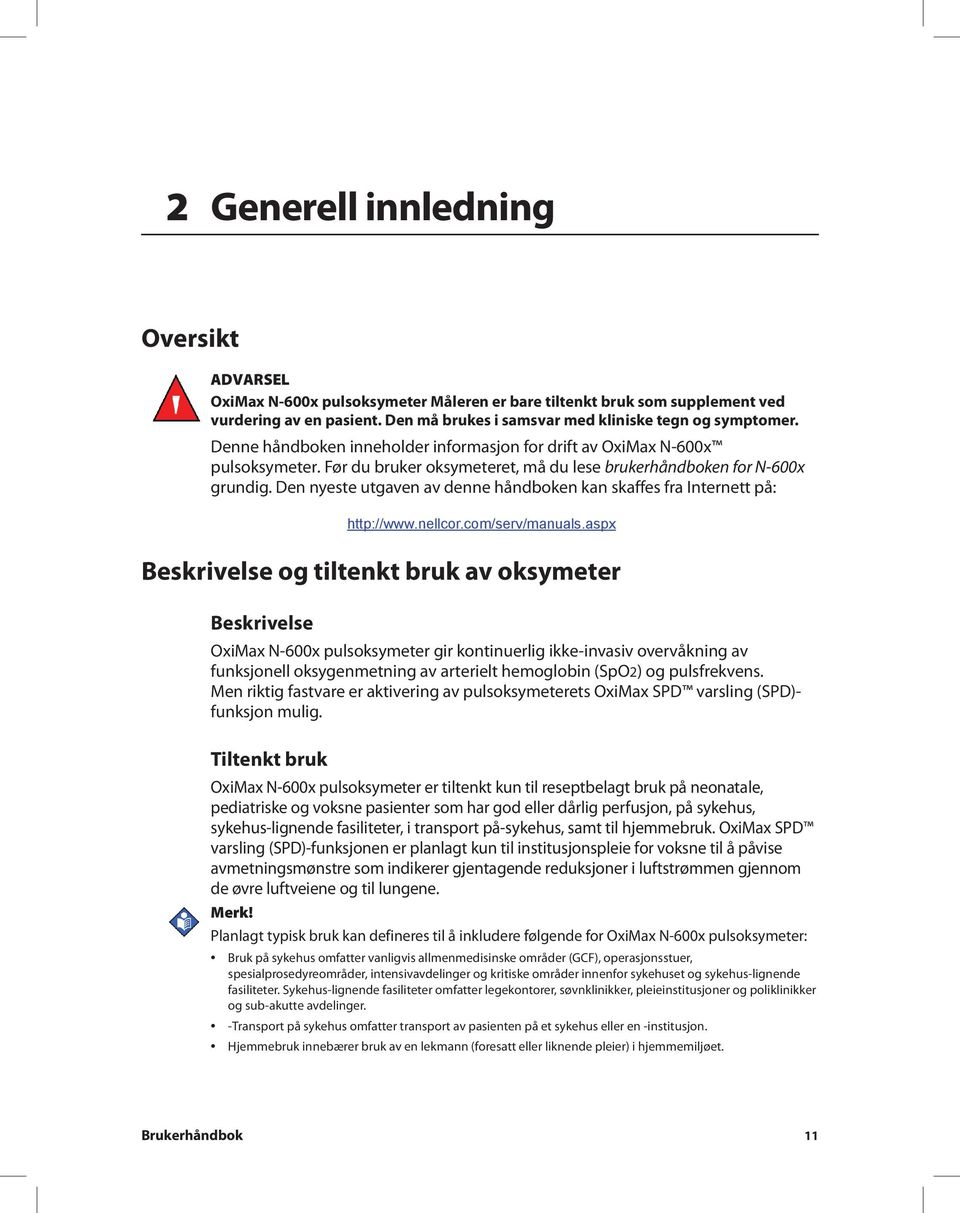 Den nyeste utgaven av denne håndboken kan skaffes fra Internett på: http://www.nellcor.com/serv/manuals.