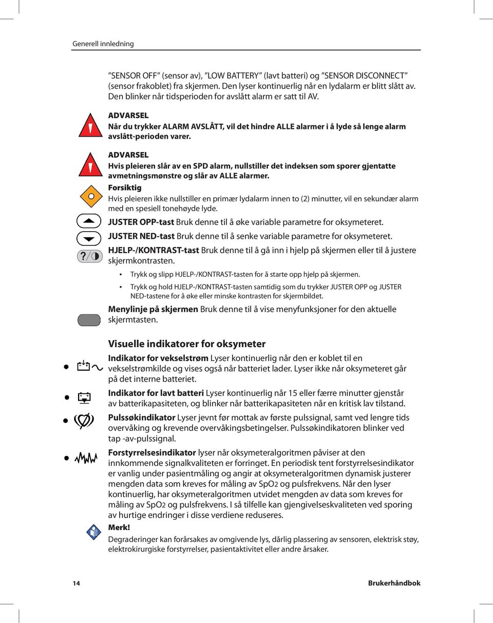 Hvis pleieren slår av en SPD alarm, nullstiller det indeksen som sporer gjentatte avmetningsmønstre og slår av ALLE alarmer.