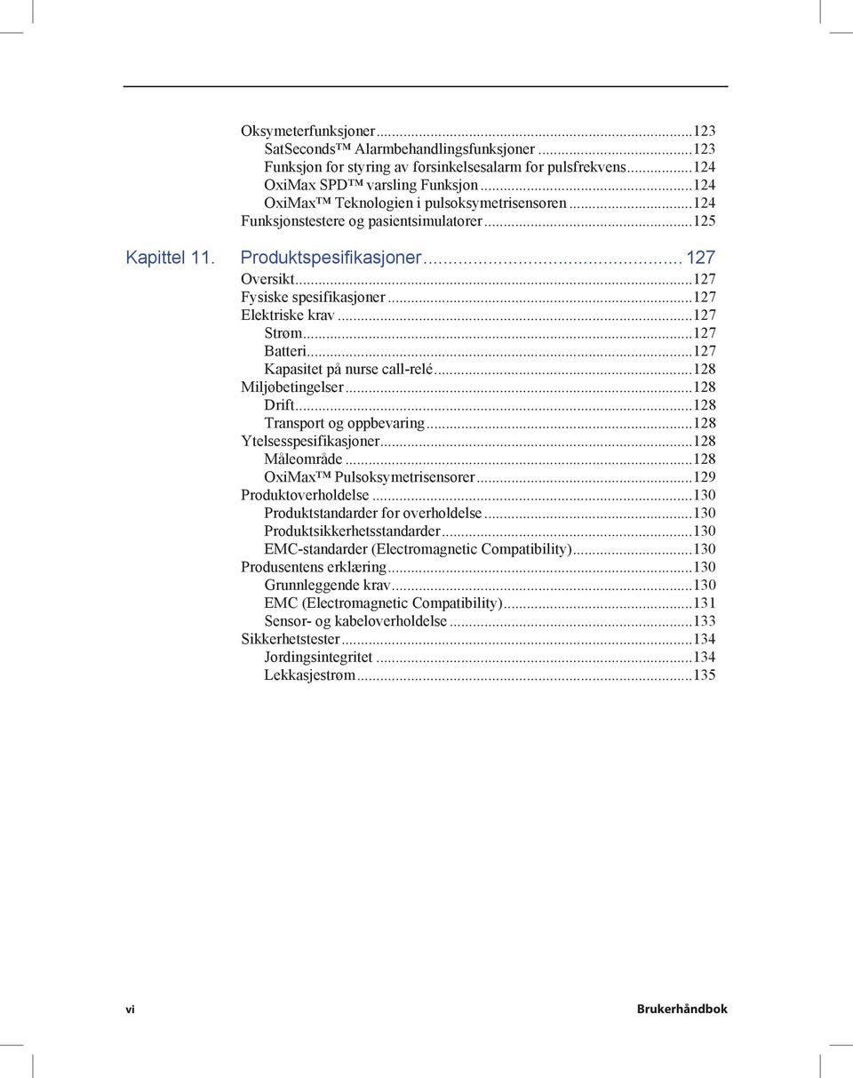 ..127 Elektriske krav...127 Strøm...127 Batteri...127 Kapasitet på nurse call-relé...128 Miljøbetingelser...128 Drift...128 Transport og oppbevaring...128 Ytelsesspesifikasjoner...128 Måleområde.