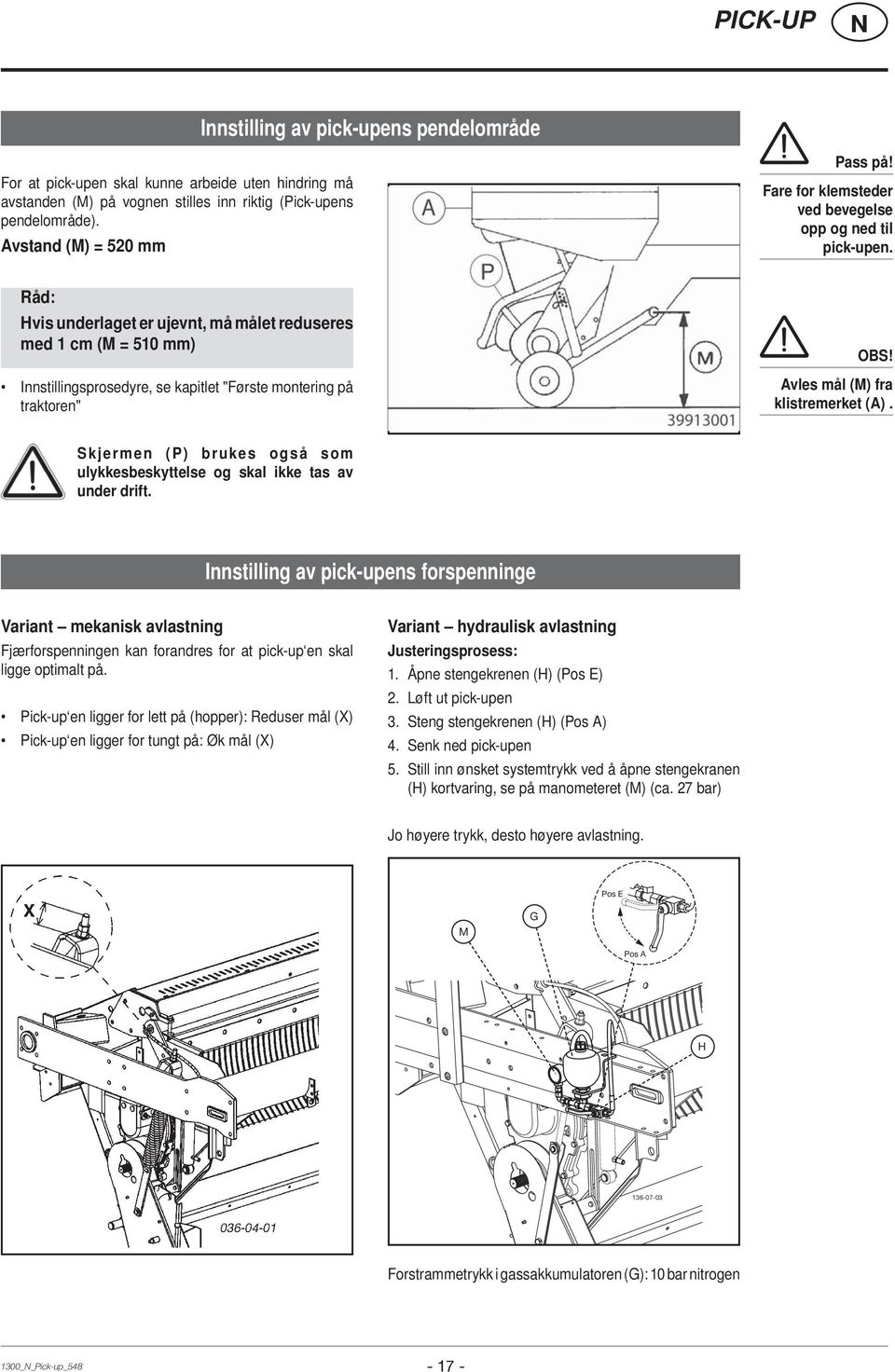 Råd: Hvis underlaget er ujevnt, må målet reduseres med 1 cm (M = 510 mm) Innstillingsprosedyre, se kapitlet "Første montering på traktoren" OBS! Avles mål (M) fra klistremerket (A).