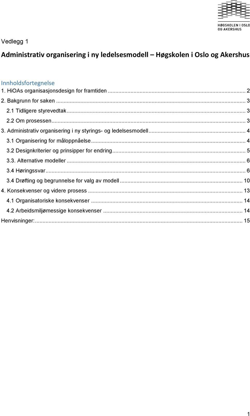 1 Organisering for måloppnåelse... 4 3.2 Designkriterier og prinsipper for endring... 5 3.3. Alternative modeller... 6 3.