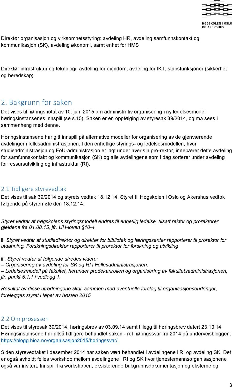 juni 2015 om administrativ organisering i ny ledelsesmodell høringsinstansenes innspill (se s.15). Saken er en oppfølging av styresak 39/2014, og må sees i sammenheng med denne.