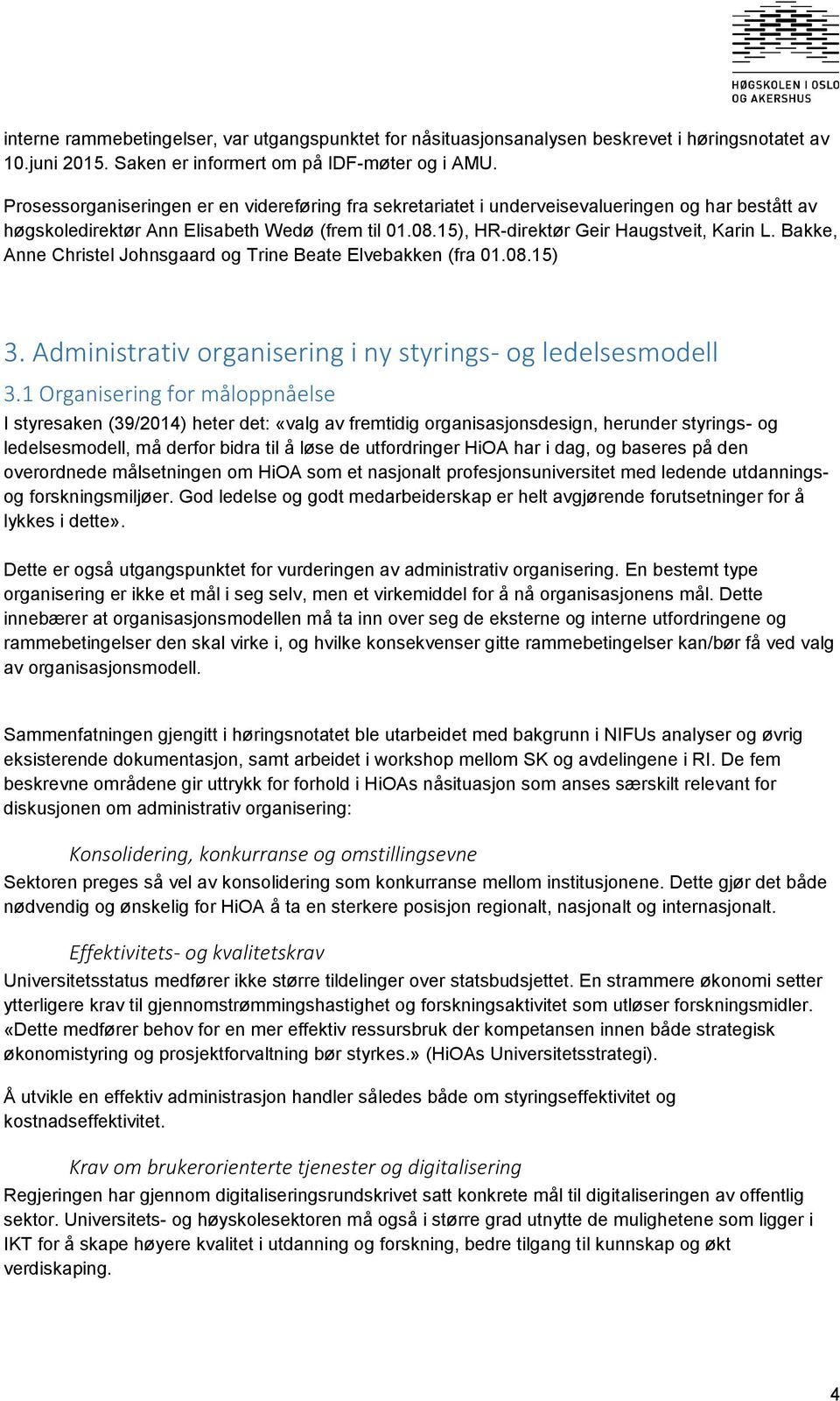 Bakke, Anne Christel Johnsgaard og Trine Beate Elvebakken (fra 01.08.15) 3. Administrativ organisering i ny styrings- og ledelsesmodell 3.