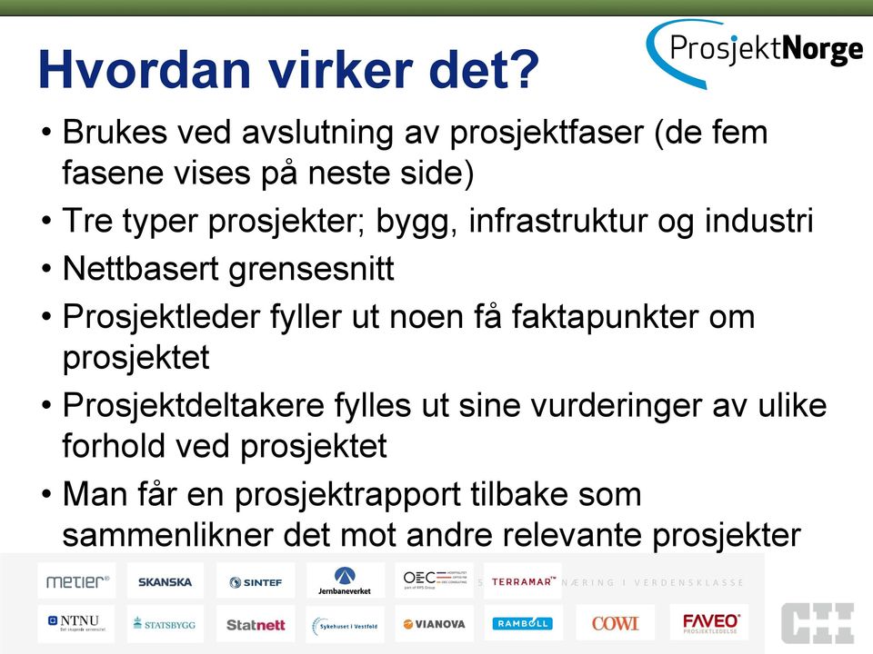 infrastruktur og industri Nettbasert grensesnitt Prosjektleder fyller ut noen få faktapunkter om prosjektet