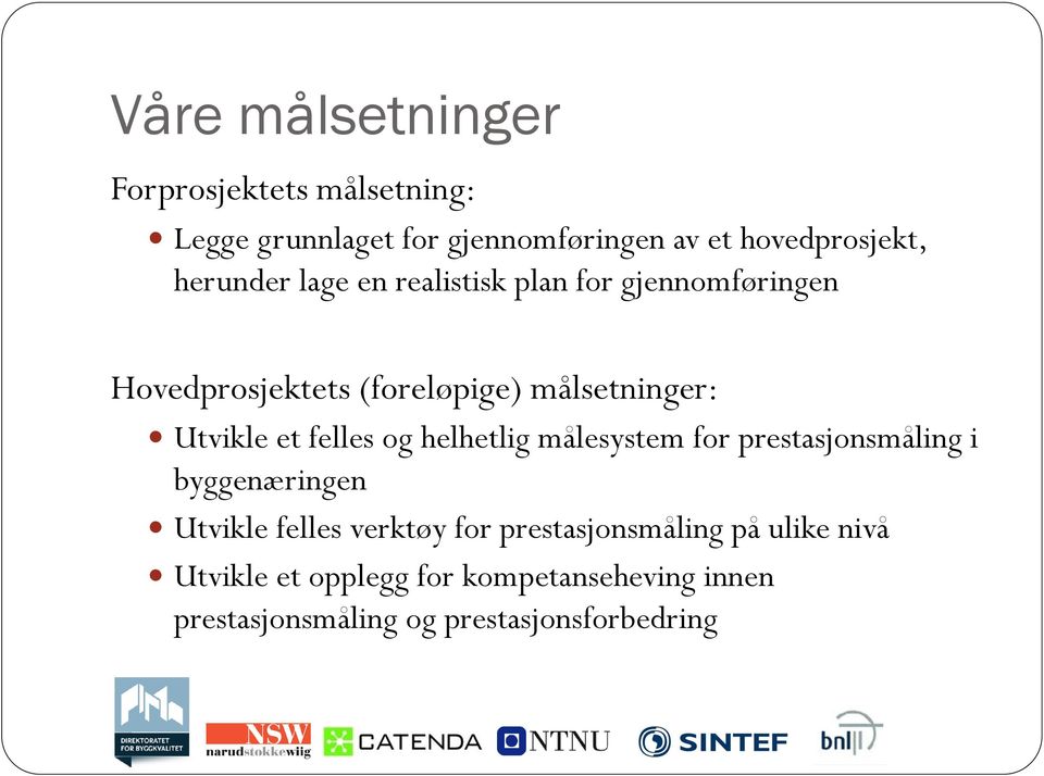 et felles og helhetlig målesystem for prestasjonsmåling i byggenæringen Utvikle felles verktøy for