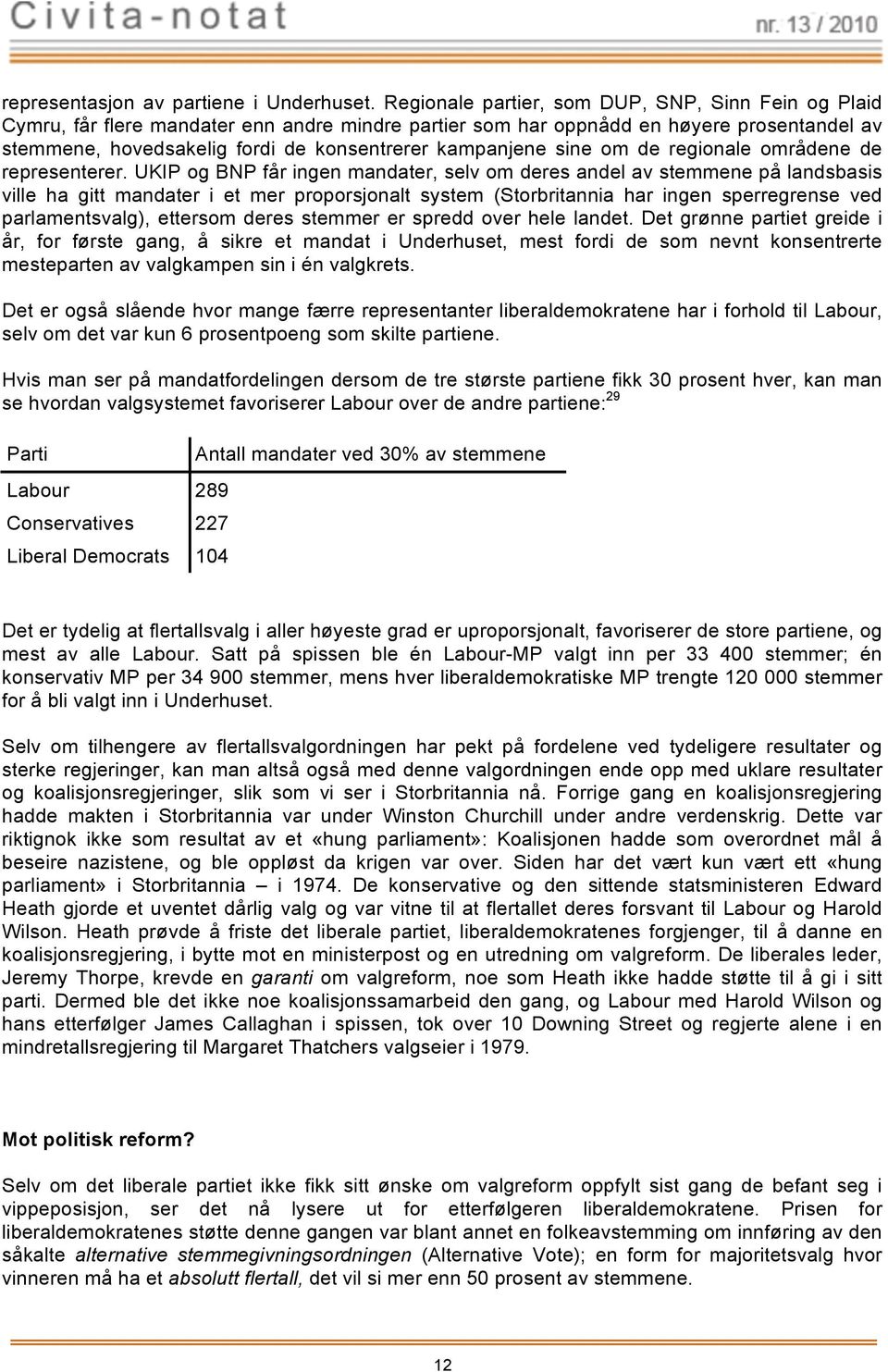 UKIP BNP får ng mander, selv res anl stemme på landsbass vlle ha gtt mander et mer proporsjonalt system (Storbrtanna har ng sperregrse ved parlamtsvalg), Artkkel FNs etter nternasjonale res konvsjon