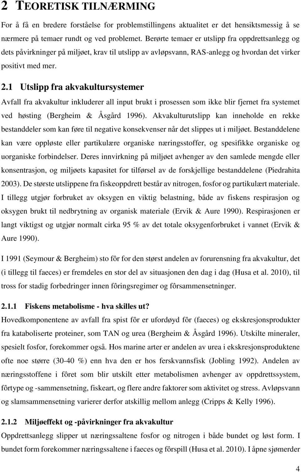 1 Utslipp fra akvakultursystemer Avfall fra akvakultur inkluderer all input brukt i prosessen som ikke blir fjernet fra systemet ved høsting (Bergheim & Åsgård 1996).