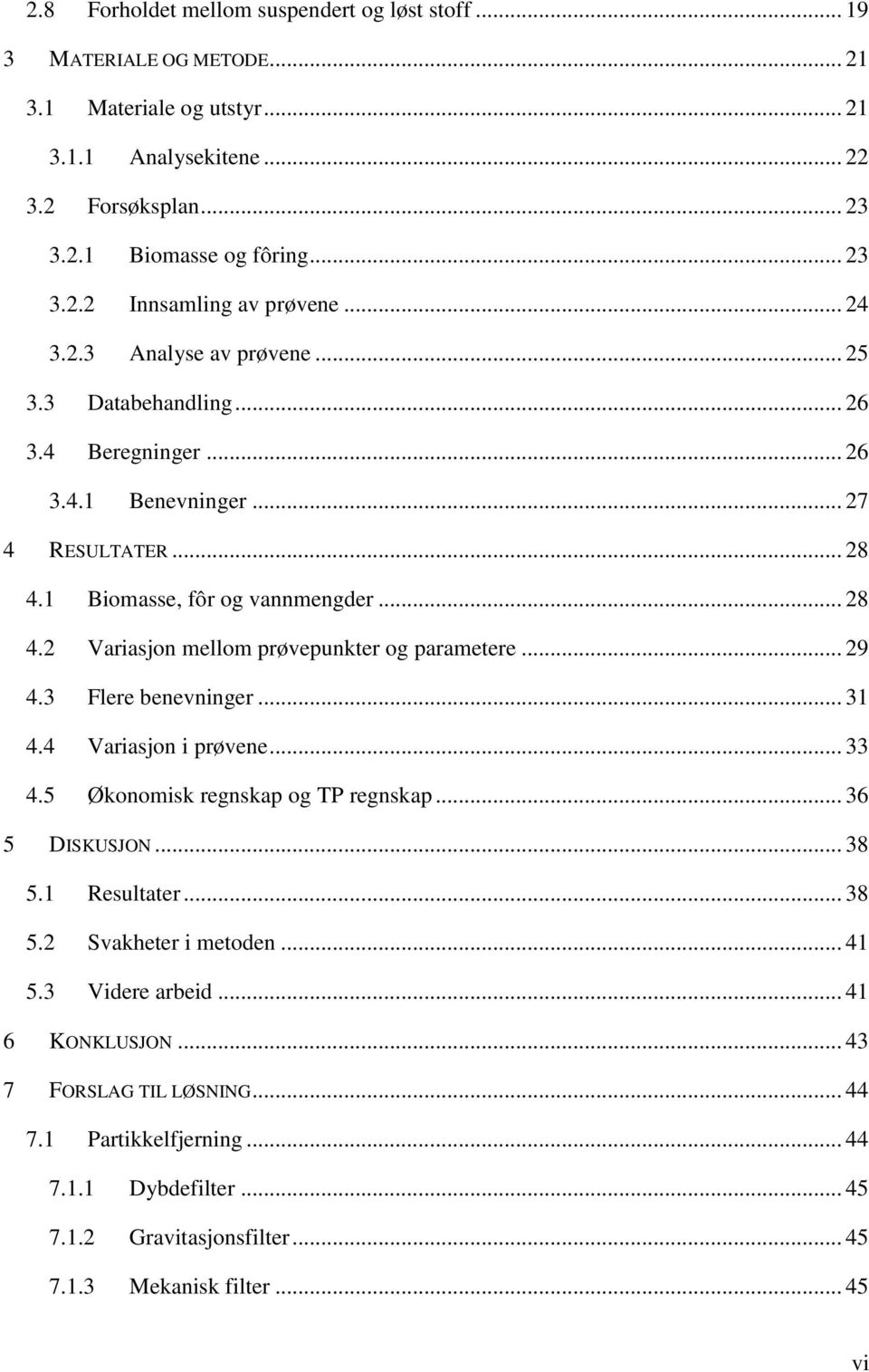 .. 29 4.3 Flere benevninger... 31 4.4 Variasjon i prøvene... 33 4.5 Økonomisk regnskap og TP regnskap... 36 5 DISKUSJON... 38 5.1 Resultater... 38 5.2 Svakheter i metoden... 41 5.3 Videre arbeid.