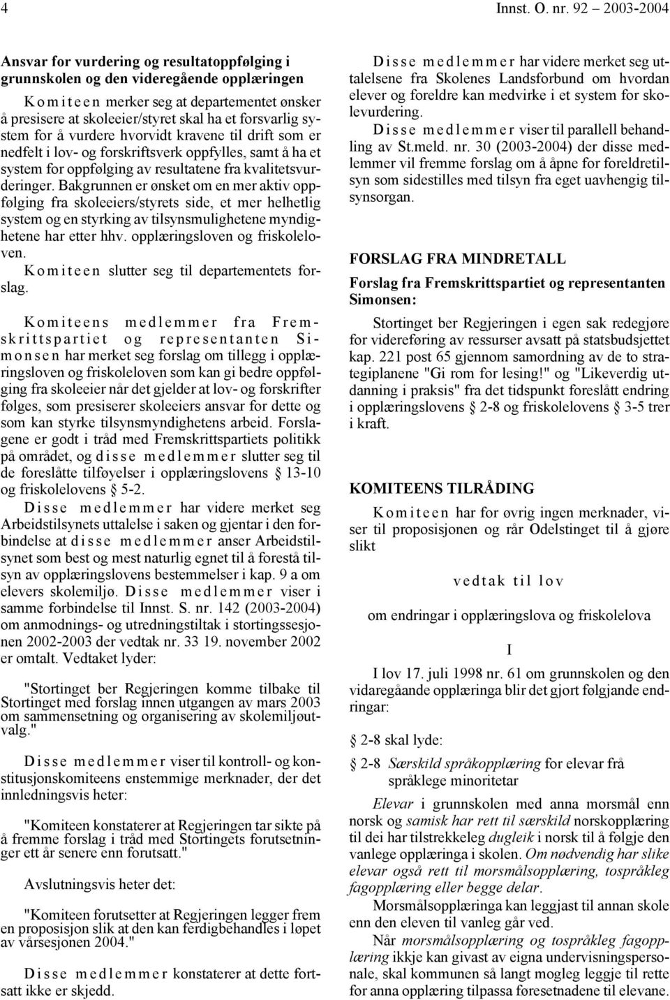 forsvarlig system for å vurdere hvorvidt kravene til drift som er nedfelt i lov- og forskriftsverk oppfylles, samt å ha et system for oppfølging av resultatene fra kvalitetsvurderinger.