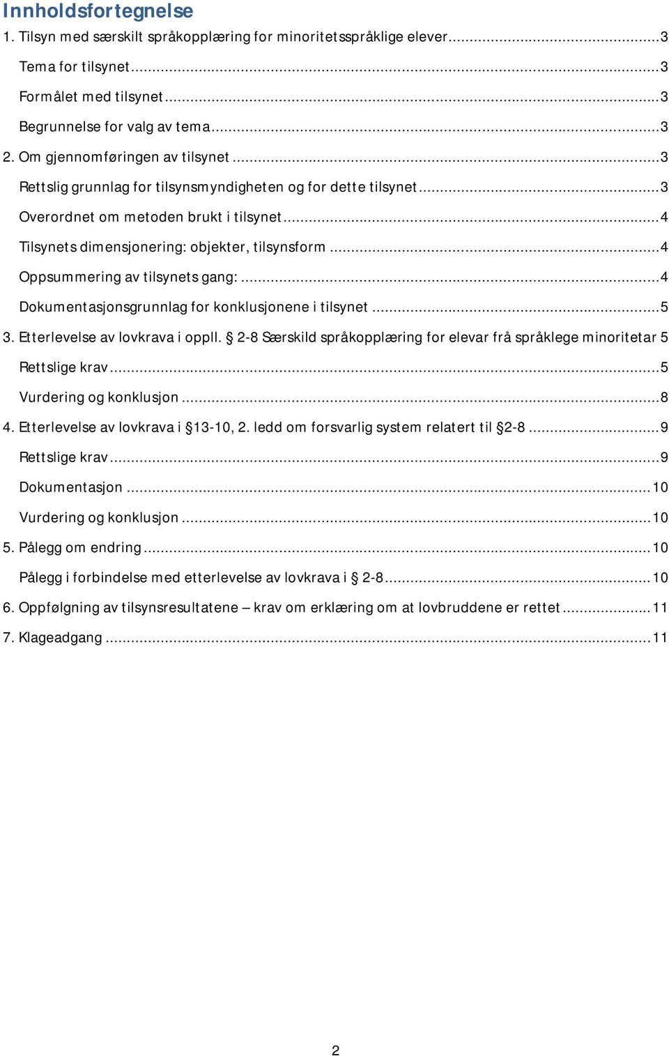 ..4 Oppsummering av tilsynets gang:...4 Dokumentasjonsgrunnlag for konklusjonene i tilsynet...5 3. Etterlevelse av lovkrava i oppll.