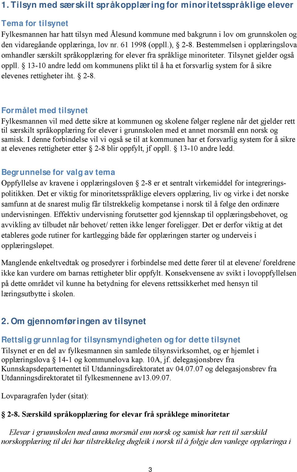 13-10 andre ledd om kommunens plikt til å ha et forsvarlig system for å sikre elevenes rettigheter iht. 2-8.