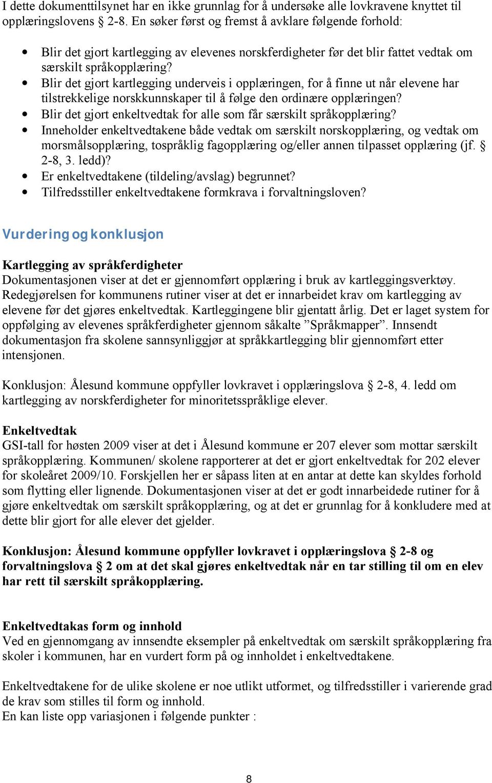 Blir det gjort kartlegging underveis i opplæringen, for å finne ut når elevene har tilstrekkelige norskkunnskaper til å følge den ordinære opplæringen?