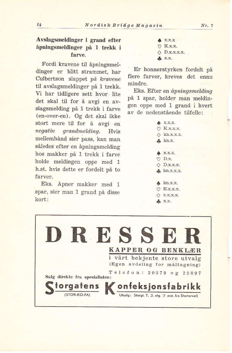 Vi har tidligere sett hvor lite det Bkal til for å avgi en åvslagsmelding på 1 trekk i fårve (en-over-en). Og det skåj ikke stort mere til for å åvgi en negd,t,ilj grdndmeltrirg.