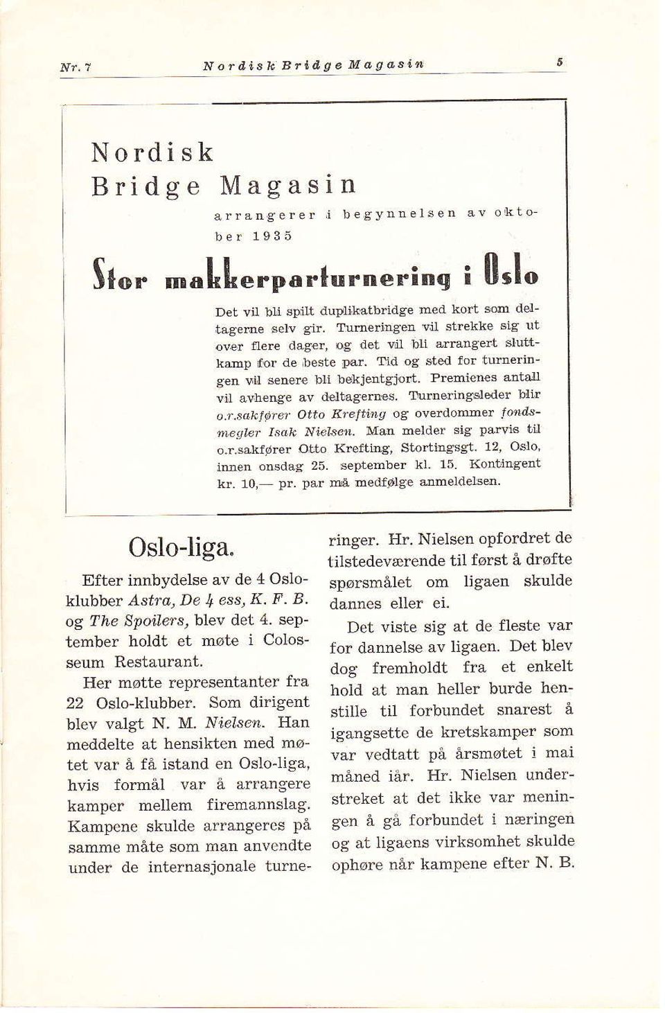 de ibeste IAr- Tid og sted tor tumering n v *ære bri beki@tgjort Premi nes anttx vil avhen,ge av dejta8eries, lurndilaelede! iiir a.r.sakjprcr Otto KreJtins og overdomer Jo"'rsmeller Isah Niel"ter.