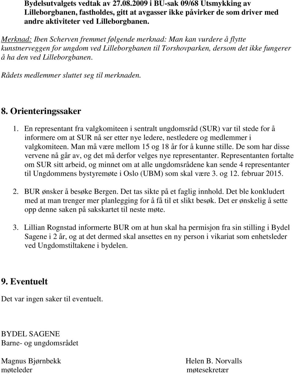 Rådets medlemmer sluttet seg til merknaden. 8. Orienteringssaker 1.