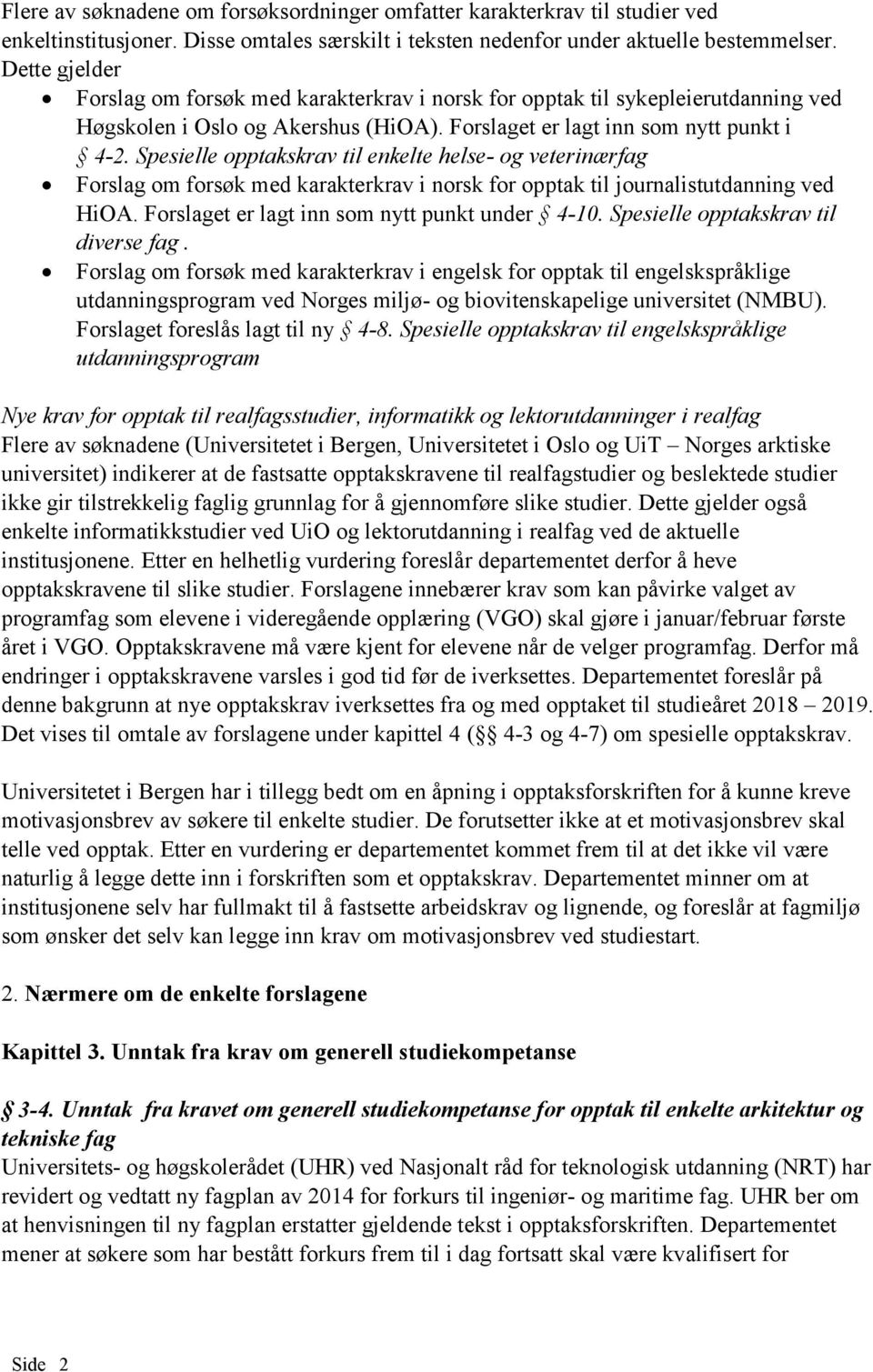 Spesielle opptakskrav til enkelte helse- og veterinærfag Forslag om forsøk med karakterkrav i norsk for opptak til journalistutdanning ved HiOA. Forslaget er lagt inn som nytt punkt under 4-10.