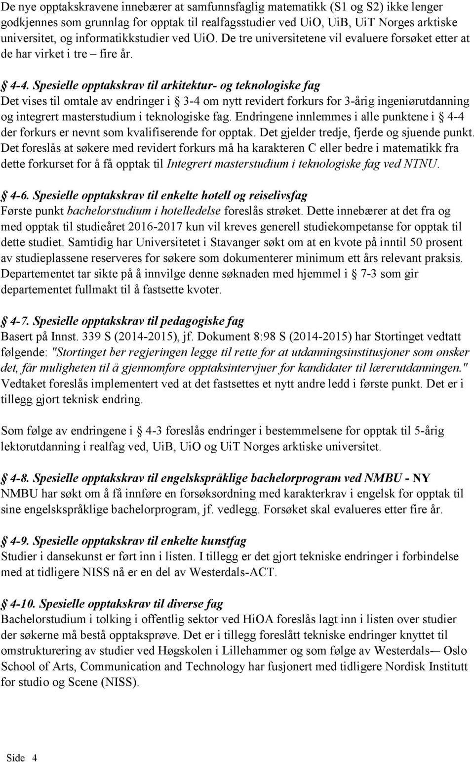 Spesielle opptakskrav til arkitektur- og teknologiske fag Det vises til omtale av endringer i 3-4 om nytt revidert forkurs for 3-årig ingeniørutdanning og integrert masterstudium i teknologiske fag.