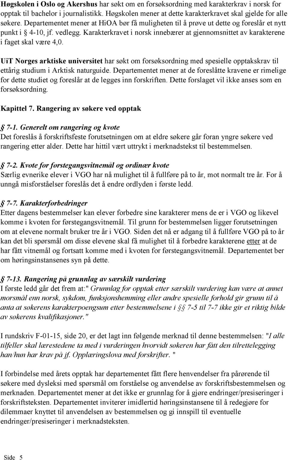Karakterkravet i norsk innebærer at gjennomsnittet av karakterene i faget skal være 4,0.