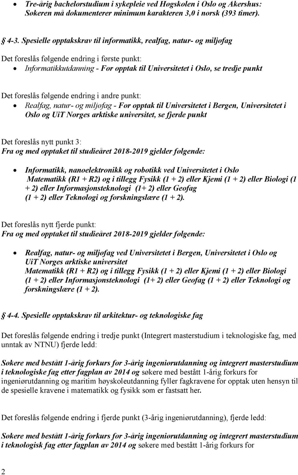 foreslås følgende endring i andre punkt: Realfag, natur- og miljøfag - For opptak til Universitetet i Bergen, Universitetet i Oslo og UiT Norges arktiske universitet, se fjerde punkt Det foreslås