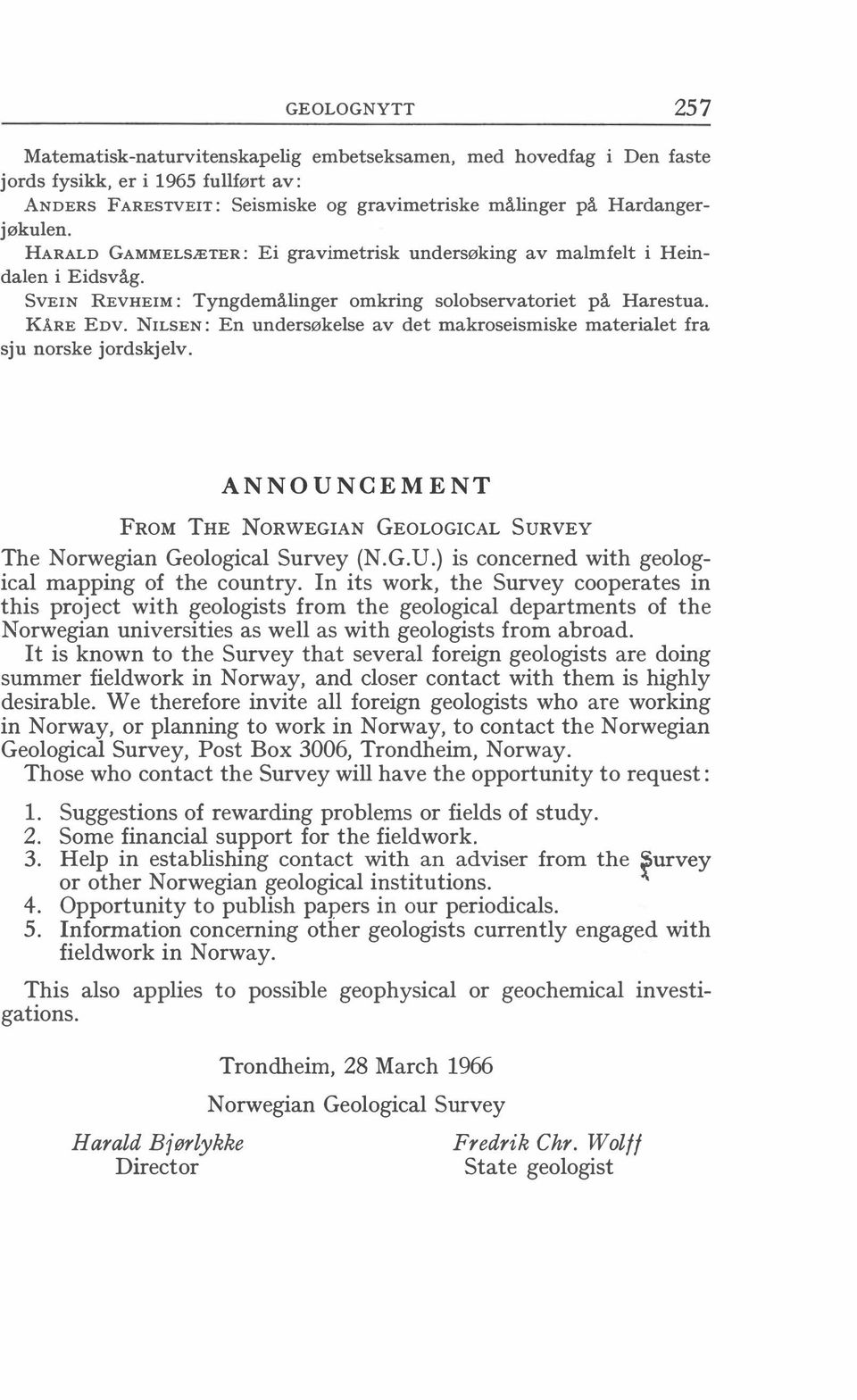 NILSEN: En undersøkelse av det makroseismiske materialet fra sju norske jordskjelv. ANNOUNCEMENT FROM THE NORWEGIAN GEOLOGICAL SURVEY The Norwegian Geological Survey (N.G.U.) is concerned with geological mapping of the country.