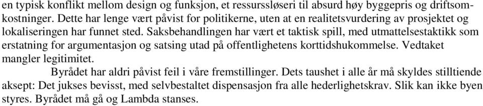 Saksbehandlingen har vært et taktisk spill, med utmattelsestaktikk som erstatning for argumentasjon og satsing utad på offentlighetens korttidshukommelse.