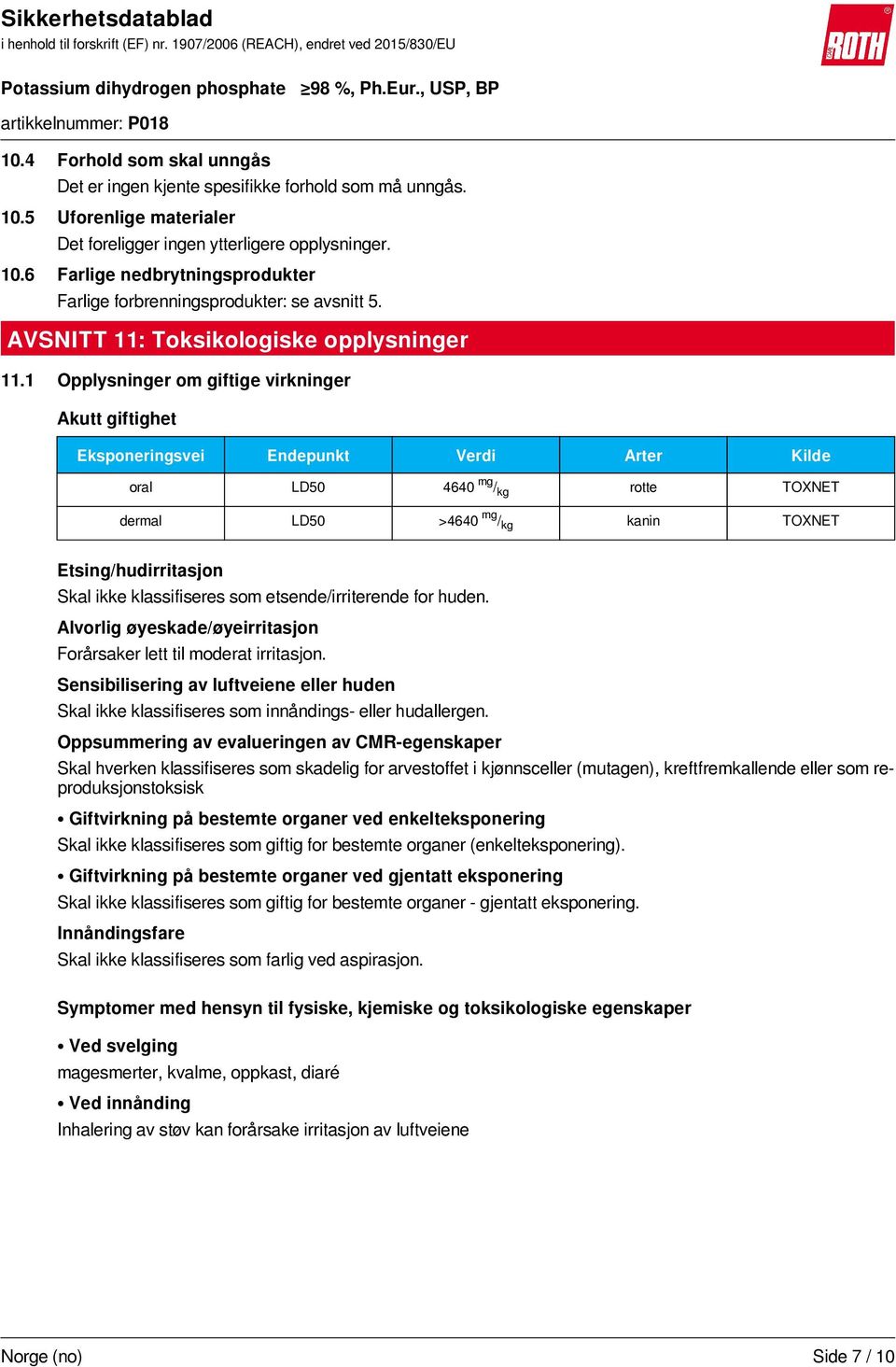 1 Opplysninger om giftige virkninger Akutt giftighet Eksponeringsvei Endepunkt Verdi Arter Kilde oral LD50 4640 mg / kg rotte TOXNET dermal LD50 >4640 mg / kg kanin TOXNET Etsing/hudirritasjon Skal