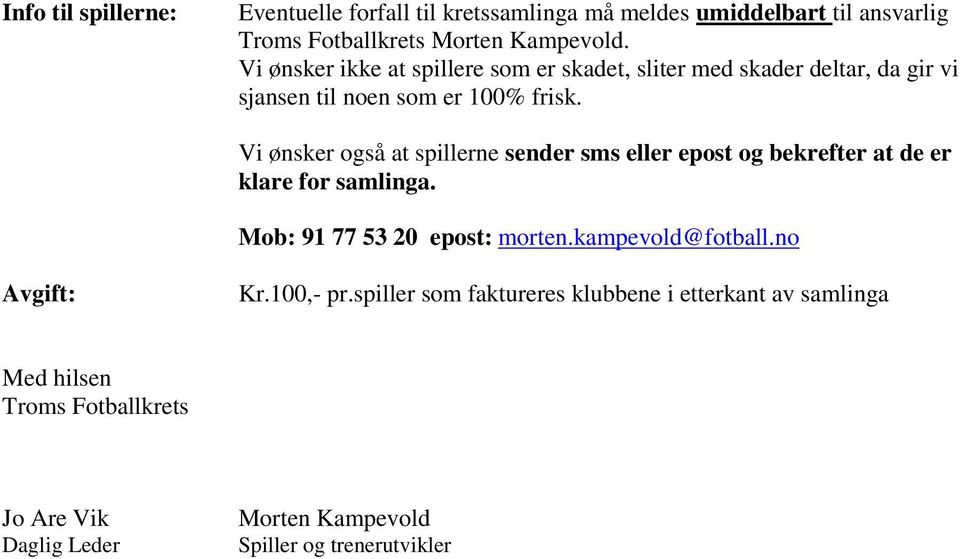 Vi ønsker også at spillerne sender sms eller epost og bekrefter at de er klare for samlinga. Mob: 91 77 53 20 epost: morten.