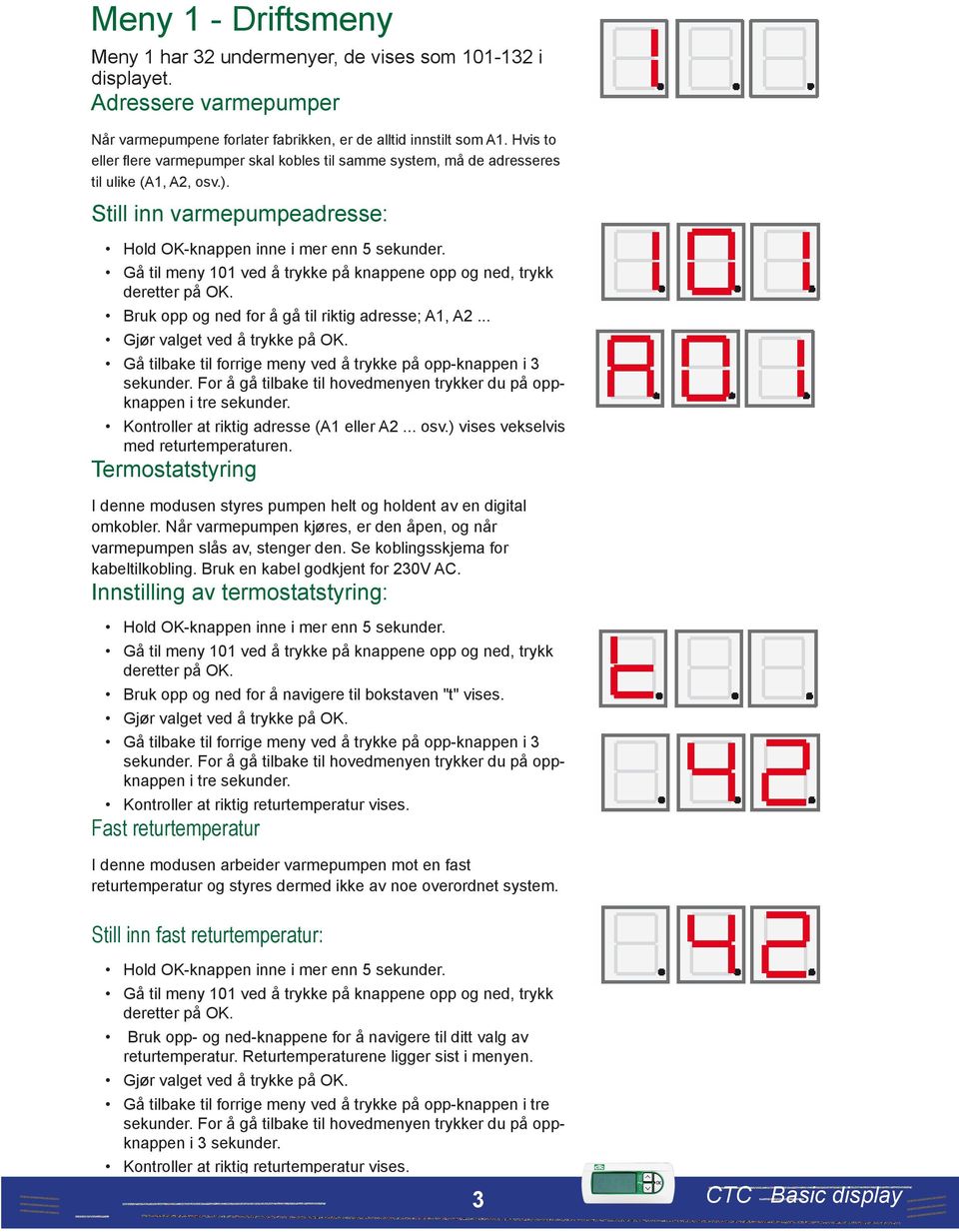 Gå til meny 101 ved å trykke på knappene opp og ned, trykk deretter på OK. Bruk opp og ned for å gå til riktig adresse; A1, A2... Gjør valget ved å trykke på OK.