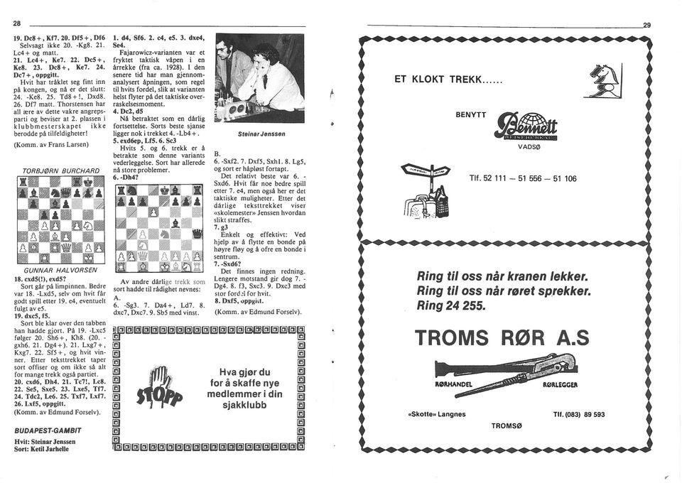 plassen klubbmesterskapet kke berodde på tlfeldgheter! (Komm. av Frans Larsen) TORBJØRN BURCHARD GUNNAR HALVORSEN 18. cxd5(!), exd5? Sort går på lmpnnen. Bedre var 18.
