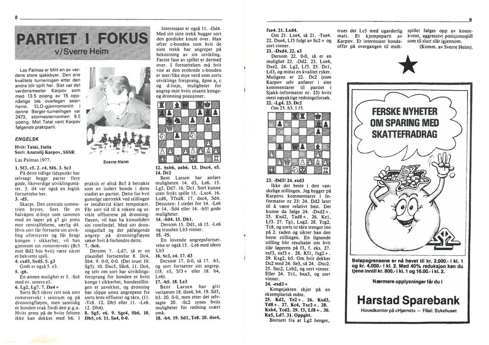 Mot Tata vant Karpov følgende praktpart. ENGELSK Hvt: Tata, tala Sort: Anatolj Karpov, SSSR Las Palmas 1977. 1. Sf3, c5. 2. c4, Sf6. 3.