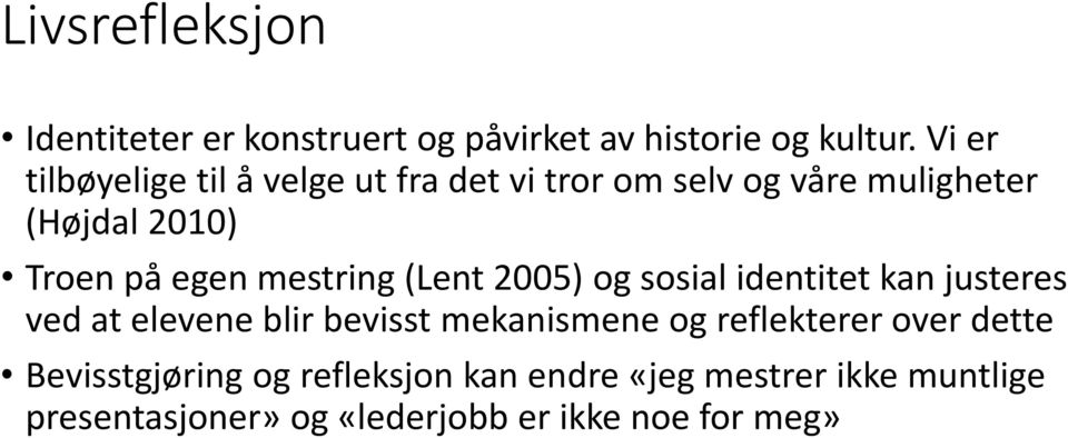 mestring (Lent 2005) og sosial identitet kan justeres ved at elevene blir bevisst mekanismene og