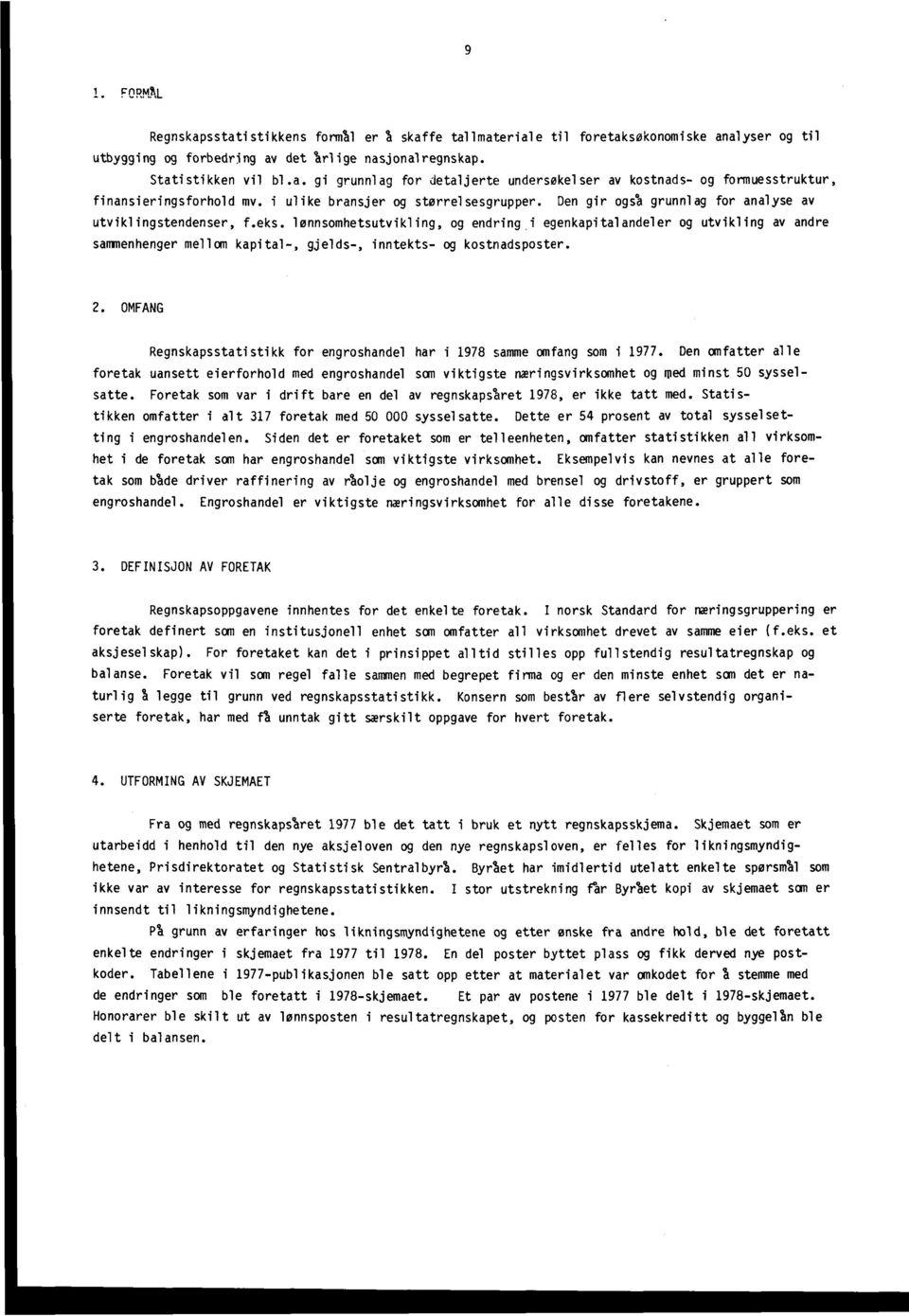 lønnsomhetsutvikling, og endring i egenkapitalandeler og utvikling av andre sammenhenger mellom kapital-, gelds-, inntekts- og kostnadsposter. 2.