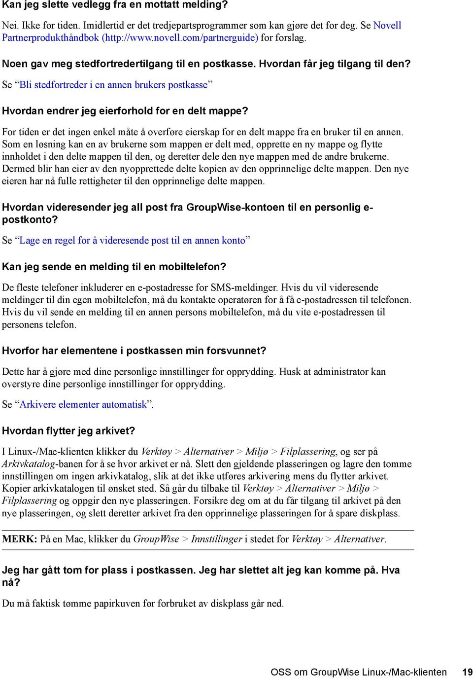 Se Bli stedfortreder i en annen brukers postkasse Hvordan endrer jeg eierforhold for en delt mappe? For tiden er det ingen enkel måte å overføre eierskap for en delt mappe fra en bruker til en annen.