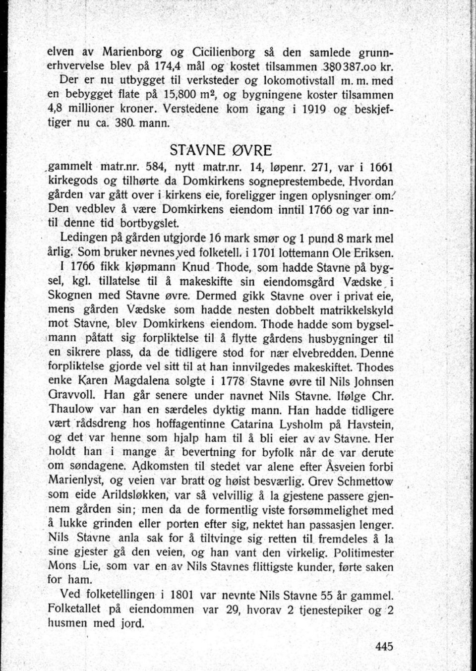 Hvordan ilrden var gitt ov~ i kirkens eie foreligger ingen oplysningc't om! Deon vedblev i være Domkirkens eiendom inntil 1766 og var inntil denne tid borlbygslet.